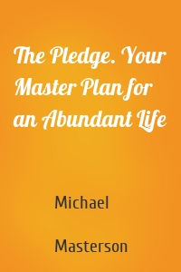 The Pledge. Your Master Plan for an Abundant Life