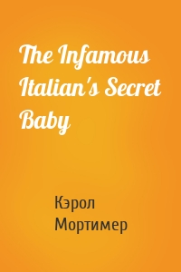 The Infamous Italian's Secret Baby