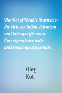 The Dot of Noah’s-Darwin’s: the Ark, evolution, totemism and interspecific wars. Correspondence with anthropological journals