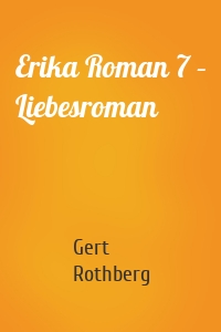 Erika Roman 7 – Liebesroman