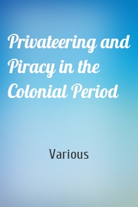 Privateering and Piracy in the Colonial Period