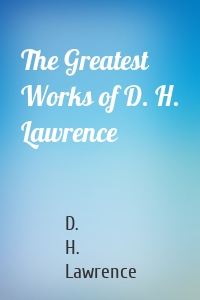 The Greatest Works of D. H. Lawrence