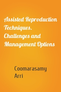 Assisted Reproduction Techniques. Challenges and Management Options