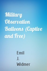 Military Observation Balloons (Captive and Free)