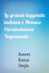 La grande leggenda indiana e Monaco Paramahansa Yogananda