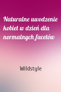 Naturalne uwodzenie kobiet w dzień dla normalnych facetów