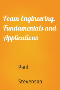 Foam Engineering. Fundamentals and Applications