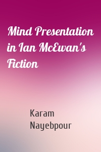 Mind Presentation in Ian McEwan's Fiction