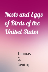 Nests and Eggs of Birds of the United States