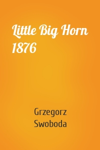 Little Big Horn 1876