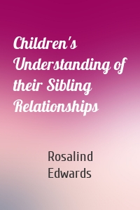 Children's Understanding of their Sibling Relationships