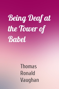 Being Deaf at the Tower of Babel