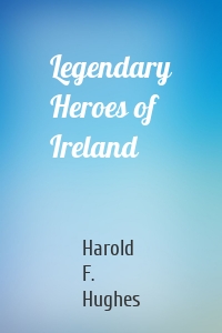 Legendary Heroes of Ireland