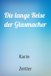 Die lange Reise der Glasmacher