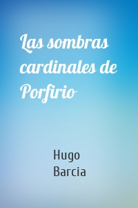 Las sombras cardinales de Porfirio