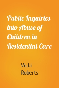 Public Inquiries into Abuse of Children in Residential Care