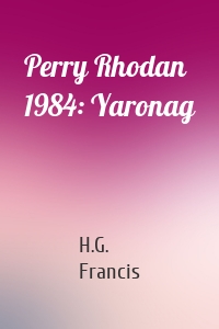 Perry Rhodan 1984: Yaronag