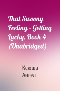 That Swoony Feeling - Getting Lucky, Book 4 (Unabridged)