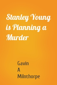 Stanley Young is Planning a Murder