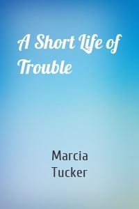 A Short Life of Trouble