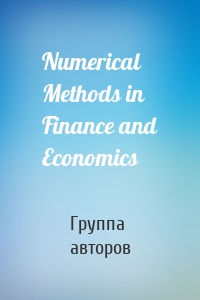 Numerical Methods in Finance and Economics