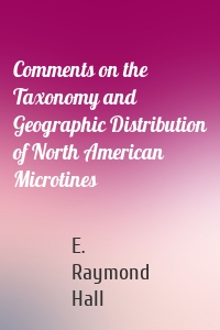 Comments on the Taxonomy and Geographic Distribution of North American Microtines