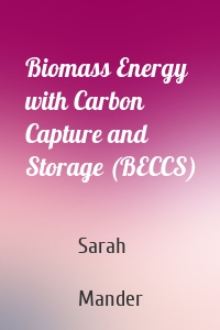 Biomass Energy with Carbon Capture and Storage (BECCS)