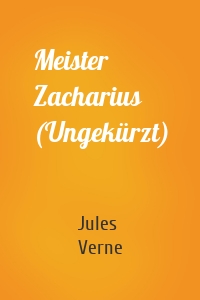 Meister Zacharius (Ungekürzt)
