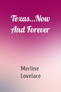 Texas…Now And Forever