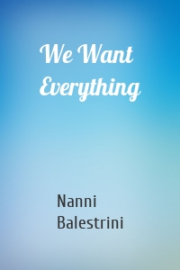 We Want Everything