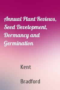 Annual Plant Reviews, Seed Development, Dormancy and Germination