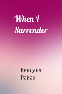 When I Surrender