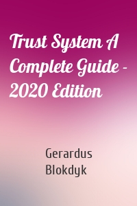 Trust System A Complete Guide - 2020 Edition