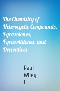 The Chemistry of Heterocyclic Compounds, Pyrazolones, Pyrazolidones, and Derivatives