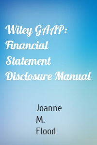 Wiley GAAP: Financial Statement Disclosure Manual