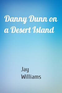 Danny Dunn on a Desert Island