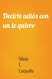 Decirte adiós con un te quiero