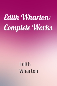 Edith Wharton: Complete Works
