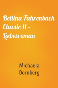Bettina Fahrenbach Classic 11 – Liebesroman
