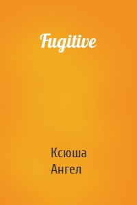 Fugitive