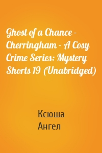 Ghost of a Chance - Cherringham - A Cosy Crime Series: Mystery Shorts 19 (Unabridged)