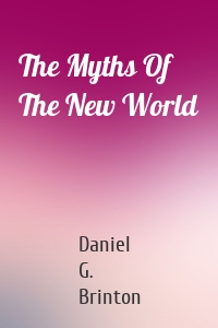 The Myths Of The New World