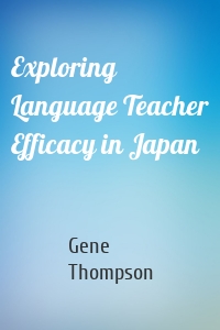 Exploring Language Teacher Efficacy in Japan