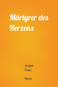 Märtyrer des Herzens