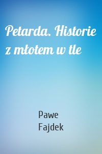 Petarda. Historie z młotem w tle