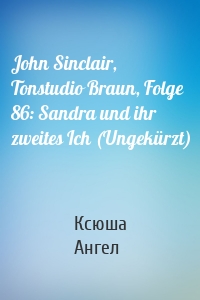 John Sinclair, Tonstudio Braun, Folge 86: Sandra und ihr zweites Ich (Ungekürzt)