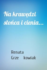 Na krawędzi słońca i cienia...