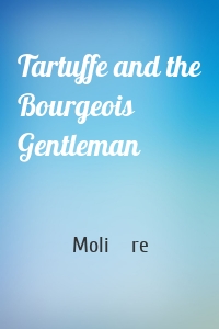 Tartuffe and the Bourgeois Gentleman