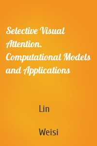 Selective Visual Attention. Computational Models and Applications