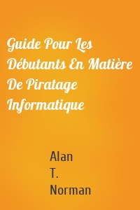 Guide Pour Les Débutants En Matière De Piratage Informatique
